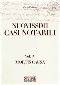 Nuovissimi casi notarili. Vol. 4: Mortis causa. - Carlo Carbone - copertina
