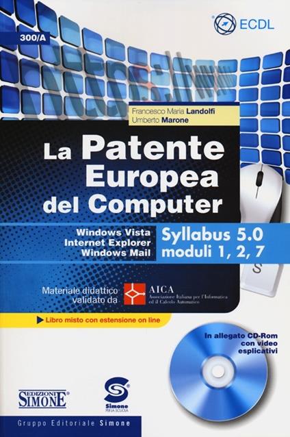 La patente europea del computer. Windows Vista, Internet Explorer, Windows Mail. Syllabus 5.0 moduli 1, 2, 7. Con CD-ROM - Francesco M. Landolfi,Umberto Marone - copertina