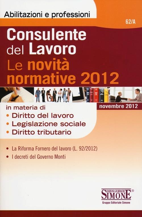 Consulente del lavoro. Le novità normative 2012 - copertina