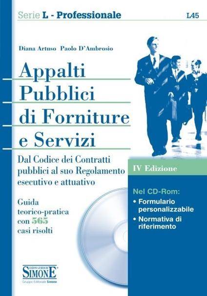 Appalti pubblici di forniture e servizi. Dal Codice dei contratti pubblici al suo regolamento esecutivo e attuativo. Guida teorico-pratica con 565 casi.. Con CD-ROM - Diana Artuso,Paolo D'Ambrosio - copertina