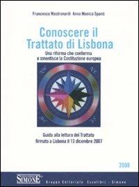 Conoscere il trattato di Lisbona. Una riforma che conferma e smentisce la Costituzione europea - Francesco Mastronardi,Anna M. Spanò - copertina