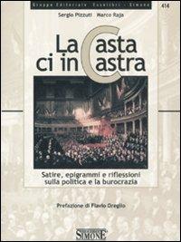 La casta ci incastra. Satire, epigrammi e riflessioni sulla politica e sulla burocrazia - Sergio Pizzuti,Marco Raja - copertina