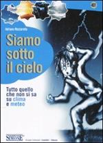 Siamo sotto il cielo. Tutto quello che non si sa su clima e meteo