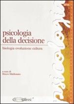Psicologia della decisione. Biologia, evoluzione, cultura