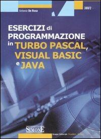  Esercizi di programmazione in Turbo Pascal, Visual Basic e Java. Con CD-ROM -  Antonio De Rosa - copertina
