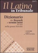 Il latino in tribunale. Dizionario dei brocardi e termini latini in uso nella prassi forense