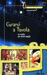 Curarsi a tavola. Le ricette per vivere meglio