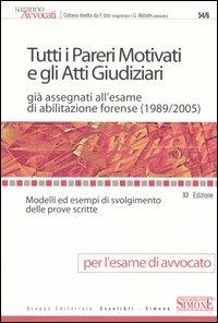 Tutti i pareri motivati e gli atti giudiziari già assegnati all'esame di abilitazione forense (1989-2005). Modelli ed esempi di svolgimento delle prove scritte - copertina