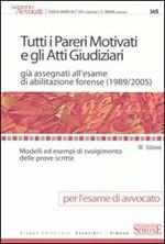 Tutti i pareri motivati e gli atti giudiziari già assegnati all'esame di abilitazione forense (1989-2005). Modelli ed esempi di svolgimento delle prove scritte