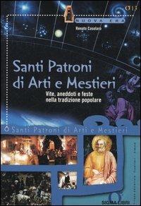 Santi patroni di arti e mestieri. Vite, aneddoti e feste nella tradizione popolare - Renato Casolaro - copertina