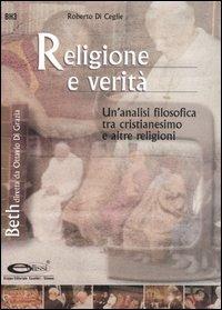 Religione e verità. Un'analisi filosofica tra cristianesimo e altre religioni - Roberto Di Ceglie - copertina