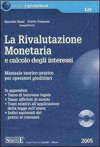 La rivalutazione monetaria e calcolo degli interessi. Manuale teorico-pratico per operatori giudiziari. Con CD-ROM - Marcello Sinisi,Fulvio Troncone - copertina