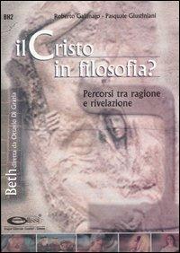 Il Cristo in filosofia? Percorsi tra ragione e rivelazione - Roberto Gallinaro,Pasquale Giustiniani - copertina