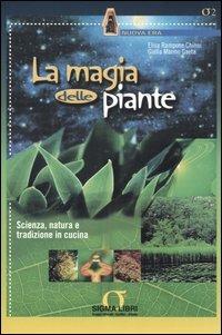 La magia delle piante. Scienza, natura e tradizione in cucina - Elisa Rampone Chinni,Giulia Marmo Gaeta - copertina