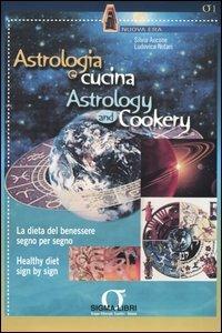 Astrologia e cucina. La dieta del benessere segno per segno-Astrology and cookery. Healthy diet sign by sign - Silvia Aucone,Ludovica Notari - copertina