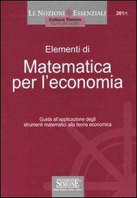 Elementi di matematica per l'economia. Guida all'applicazione degli strumenti matematici alla teoria economica - copertina