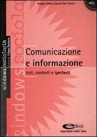 Comunicazione e informazione. Testi, contesti e ipertesti - Angela Maria Zocchi Del Trecco - copertina