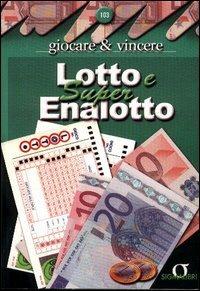 Lotto e super enalotto. Giocare e vincere - copertina