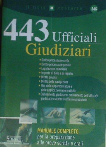 Quattrocentoquarantatré ufficiali giudiziari. Manuale completo per la preparazione alle prove scritte e orali - copertina