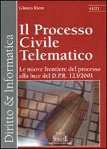 Il processo civile telematico. Le nuove frontiere del processo alla luce del D.P.R. 123/2001