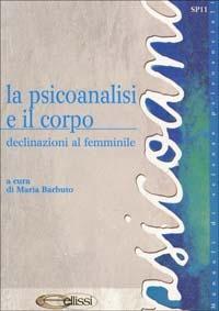 La psicoanalisi e il corpo. Declinazioni al femminile - copertina