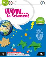 Wow la scienza. Per la Scuola media. Con e-book. Con espansione online: Me book. Vol. 1