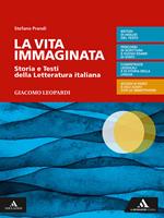 La vita immaginata. Storia e testi della letteratura italiana. Leopardi. Con e-book. Con espansione online