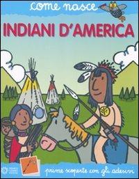 Indiani d'America. Con adesivi. Ediz. illustrata - Giulia Calandra Buonaura,Agostino Traini - copertina