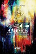 Replay di un amore. Un viaggio a ritroso nella memoria