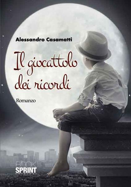 Il giocattolo dei ricordi - Alessandro Casamatti - copertina