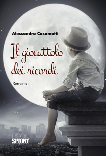 Il giocattolo dei ricordi - Alessandro Casamatti - ebook