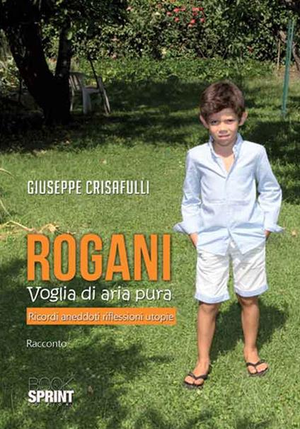 Rogani. Voglia di aria pura. Ricordi aneddoti riflessioni utopie - Giuseppe Crisafulli - copertina