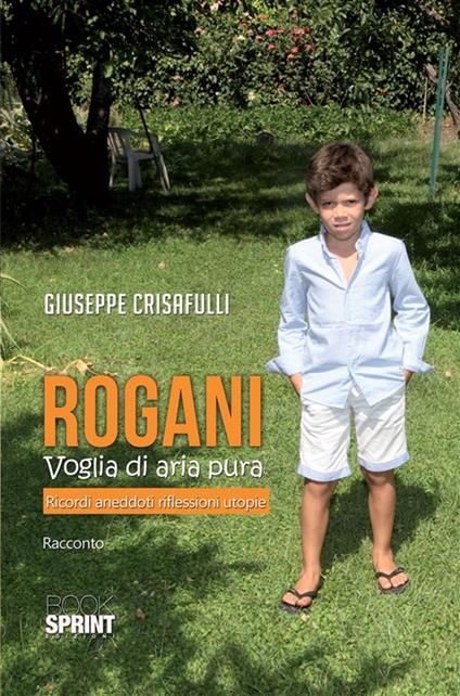 Rogani. Voglia di aria pura. Ricordi aneddoti riflessioni utopie - Giuseppe Crisafulli - ebook