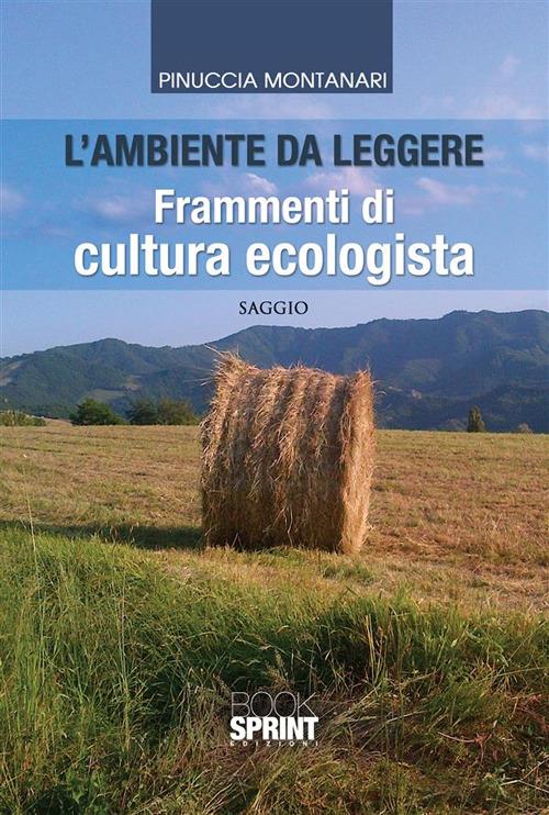 L' ambiente da leggere. Frammenti di cultura ecologista - Pinuccia Montanari - ebook