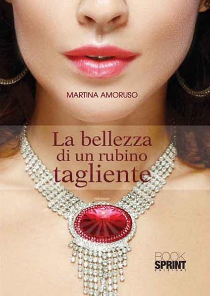 La bellezza di un rubino tagliente - Martina Amoruso - copertina