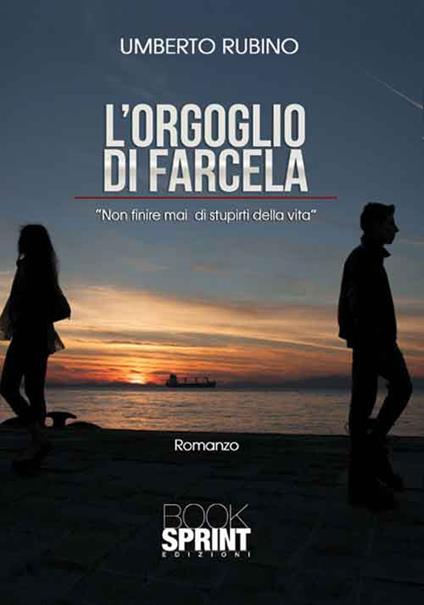 L'orgoglio di farcela. Non finire mai di stupirti della vita - Umberto Rubino - copertina