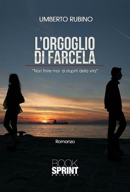 L' orgoglio di farcela. Non finire mai di stupirti della vita - Umberto Rubino - ebook