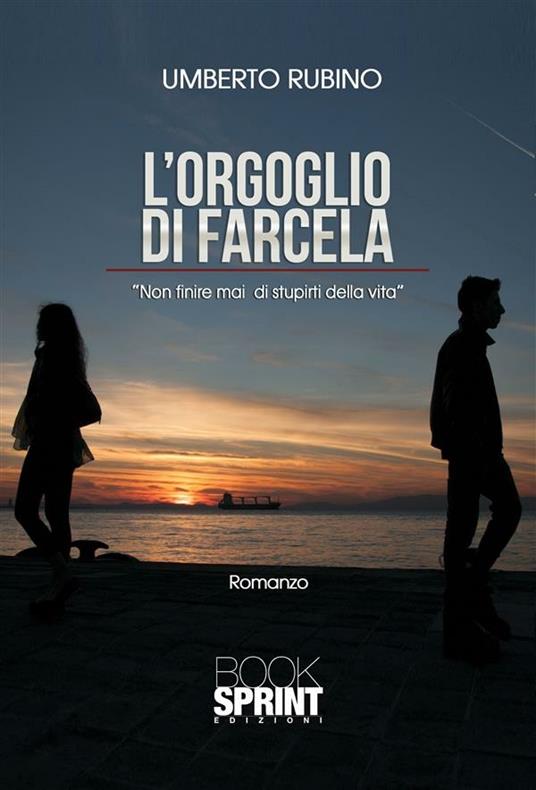 L' orgoglio di farcela. Non finire mai di stupirti della vita - Umberto Rubino - ebook
