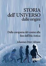 Storia dell'universo dalle origini. Vol. 1: Dalla comparsa del cosmo alla fine dell'Età antica.