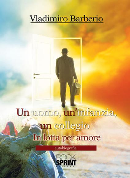 Un uomo, un'infanzia, un collegio. In lotta per amore - Vladimiro Barberio - copertina