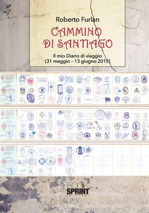 Cammino di Santiago. Il mio diario di viaggio (31 maggio-13 giugno 2015) - Roberto Furlan - copertina