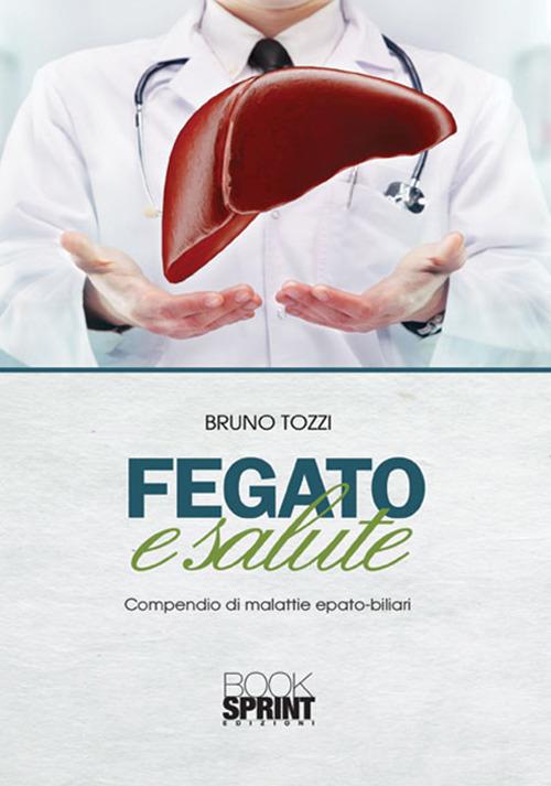Fegato e salute. Compendio di malattie epato-biliari - Bruno Tozzi - copertina