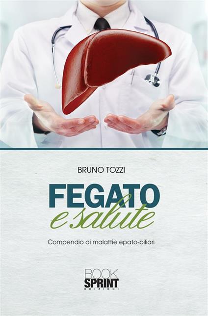 Fegato e salute. Compendio di malattie epato-biliari - Bruno Tozzi - ebook