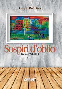 Sospiri d'oblio. Poesie 1994-2011