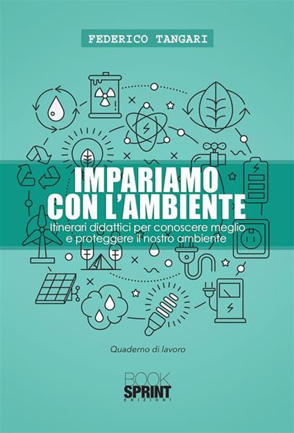 Impariamo con l'ambiente. Itinerari didattici per conoscere meglio e proteggere il nostro ambiente - Federico Tangari - ebook