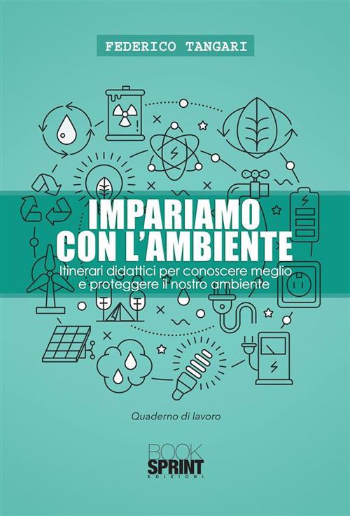 Impariamo con l'ambiente. Itinerari didattici per conoscere meglio e proteggere il nostro ambiente - Federico Tangari - ebook