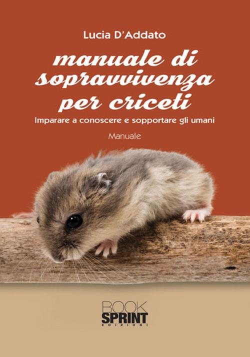 Manuale di sopravvivenza per criceti - Lucia D'Addato - copertina