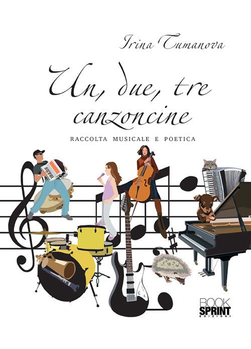Un, due, tre, canzoncine. Raccolta musicale e poetica - Irina Tumanova - copertina
