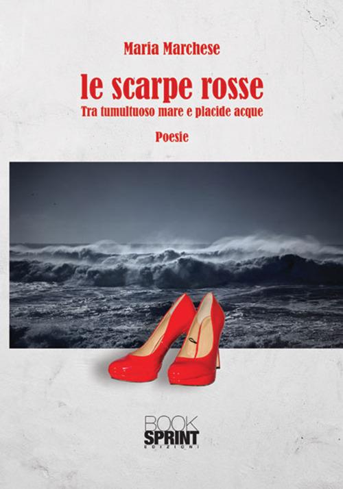 Le scarpe rosse. Tra tumultuoso mare e placide acque - Maria Marchese - copertina