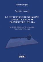 La fattispecie di induzione indebita a dare o promettere utilità. Ai sensi dell'art. 319-quarter del codice penale